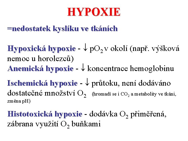 HYPOXIE =nedostatek kyslíku ve tkáních Hypoxická hypoxie - p. O 2 v okolí (např.
