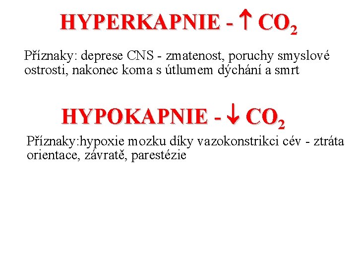 HYPERKAPNIE - CO 2 Příznaky: deprese CNS - zmatenost, poruchy smyslové ostrosti, nakonec koma