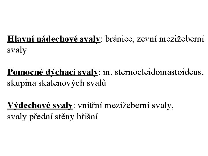 Hlavní nádechové svaly: bránice, zevní mezižeberní svaly Pomocné dýchací svaly: m. sternocleidomastoideus, skupina skalenových