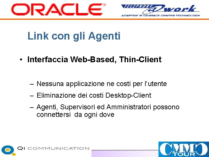 Link con gli Agenti • Interfaccia Web-Based, Thin-Client – Nessuna applicazione ne costi per