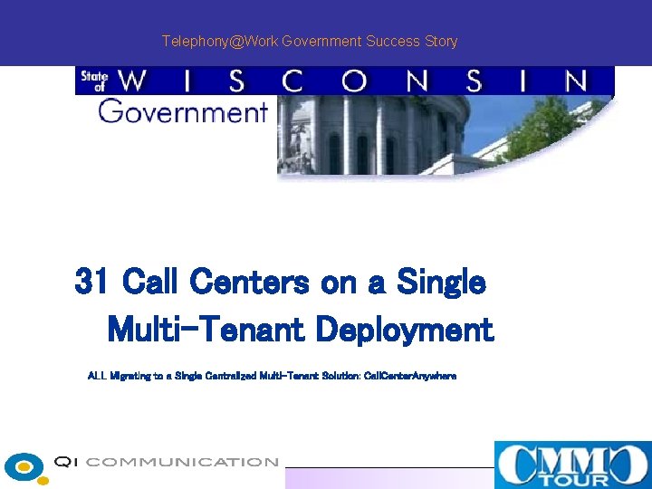 Telephony@Work Government Success Story 31 Call Centers on a Single Multi-Tenant Deployment ALL Migrating
