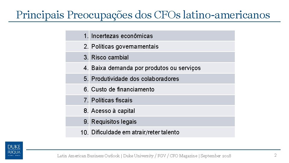 Principais Preocupações dos CFOs latino-americanos 1. Incertezas econômicas 2. Políticas governamentais 3. Risco cambial