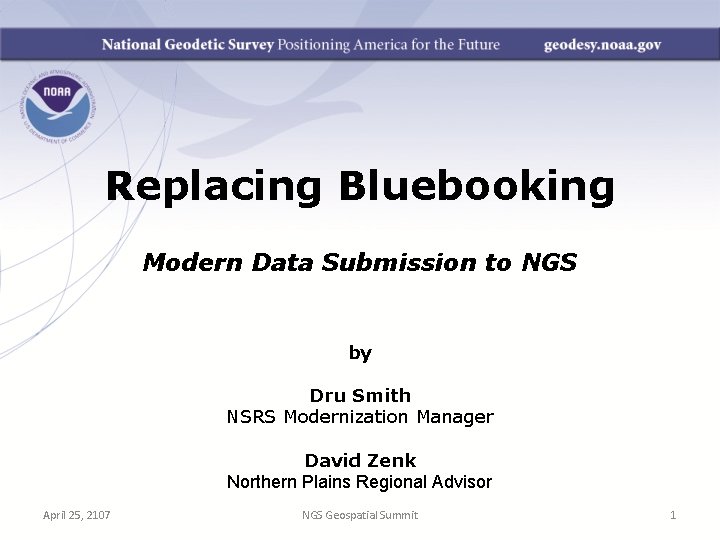 Replacing Bluebooking Modern Data Submission to NGS by Dru Smith NSRS Modernization Manager David