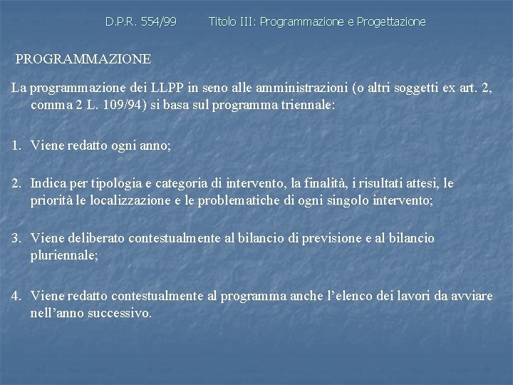 D. P. R. 554/99 Titolo III: Programmazione e Progettazione PROGRAMMAZIONE La programmazione dei LLPP