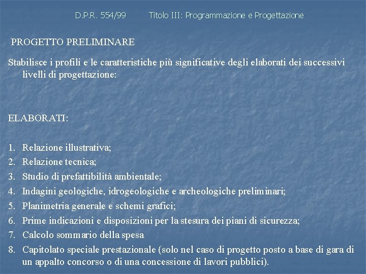 D. P. R. 554/99 Titolo III: Programmazione e Progettazione PROGETTO PRELIMINARE Stabilisce i profili
