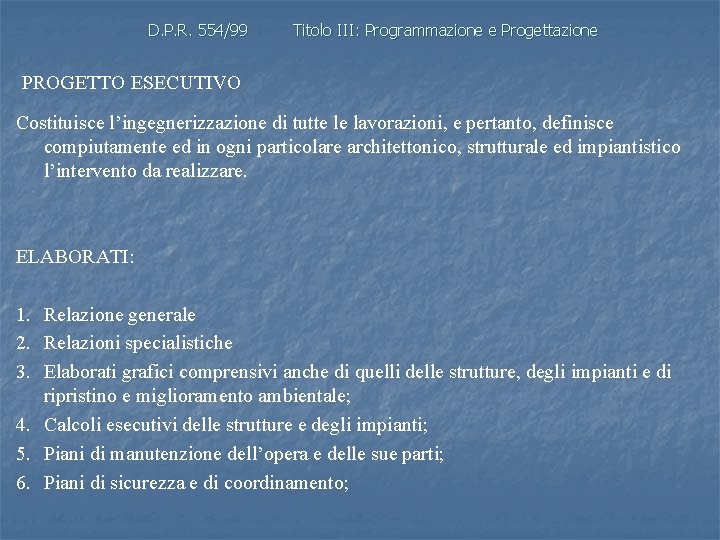 D. P. R. 554/99 Titolo III: Programmazione e Progettazione PROGETTO ESECUTIVO Costituisce l’ingegnerizzazione di