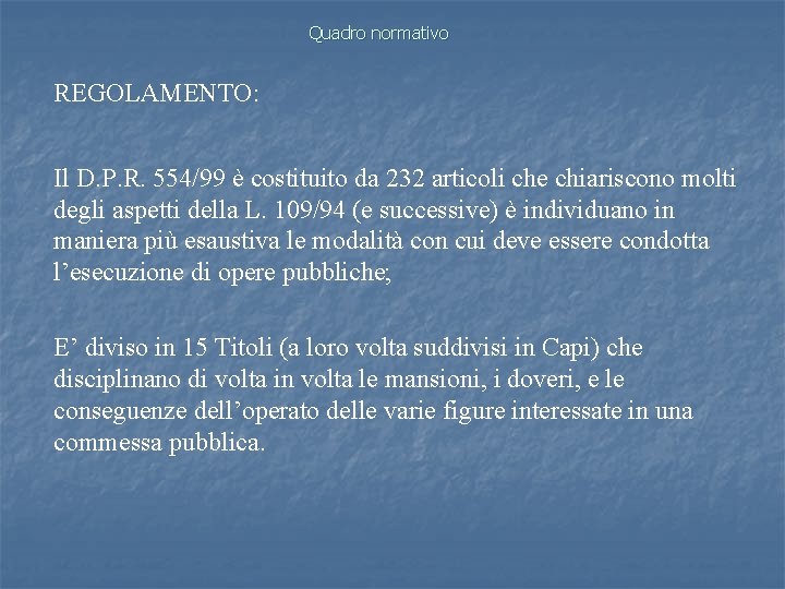 Quadro normativo REGOLAMENTO: Il D. P. R. 554/99 è costituito da 232 articoli che