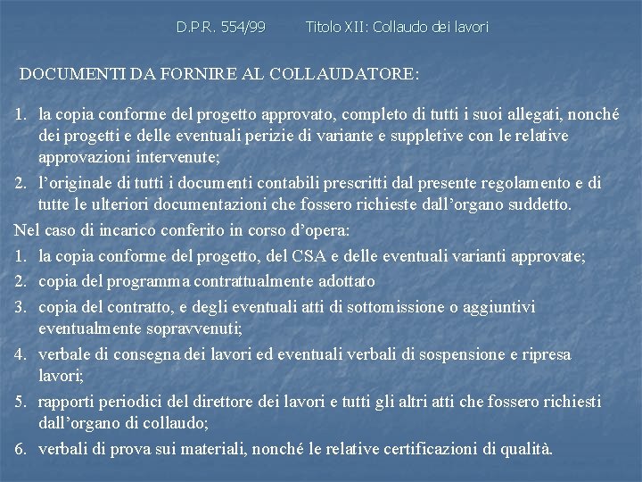 D. P. R. 554/99 Titolo XII: Collaudo dei lavori DOCUMENTI DA FORNIRE AL COLLAUDATORE: