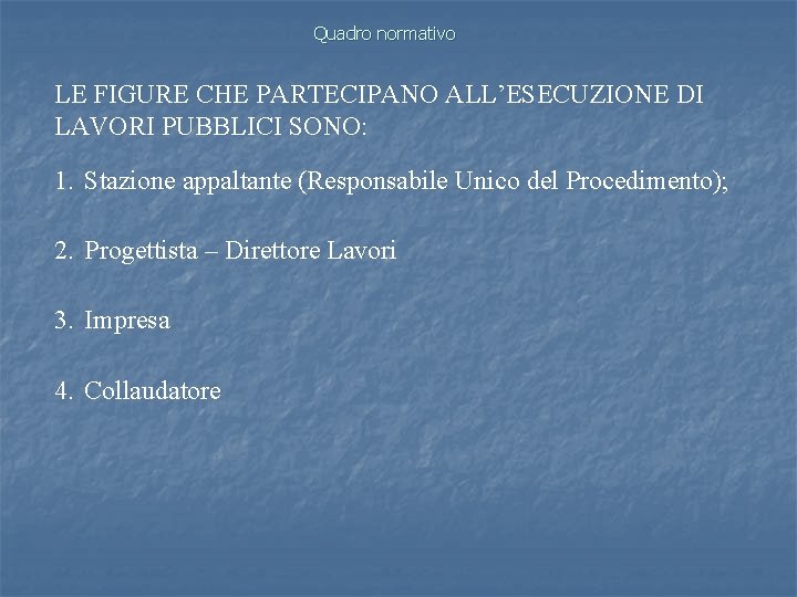 Quadro normativo LE FIGURE CHE PARTECIPANO ALL’ESECUZIONE DI LAVORI PUBBLICI SONO: 1. Stazione appaltante