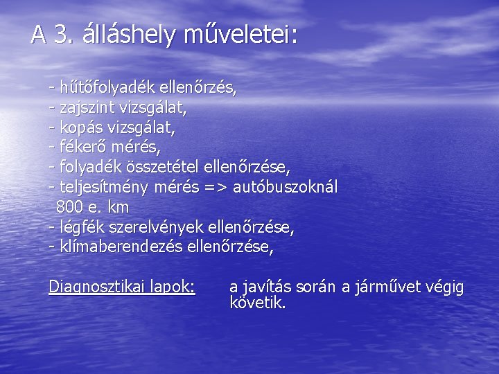 A 3. álláshely műveletei: - hűtőfolyadék ellenőrzés, - zajszint vizsgálat, - kopás vizsgálat, -