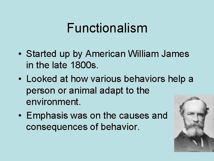 Functionalism • Started up by American William James in the late 1800 s. •