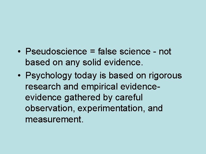  • Pseudoscience = false science - not based on any solid evidence. •