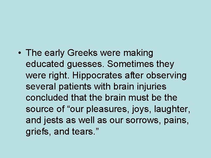  • The early Greeks were making educated guesses. Sometimes they were right. Hippocrates