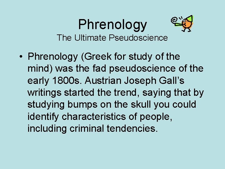 Phrenology The Ultimate Pseudoscience • Phrenology (Greek for study of the mind) was the