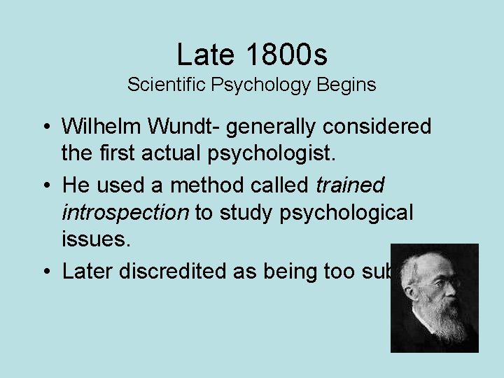 Late 1800 s Scientific Psychology Begins • Wilhelm Wundt- generally considered the first actual