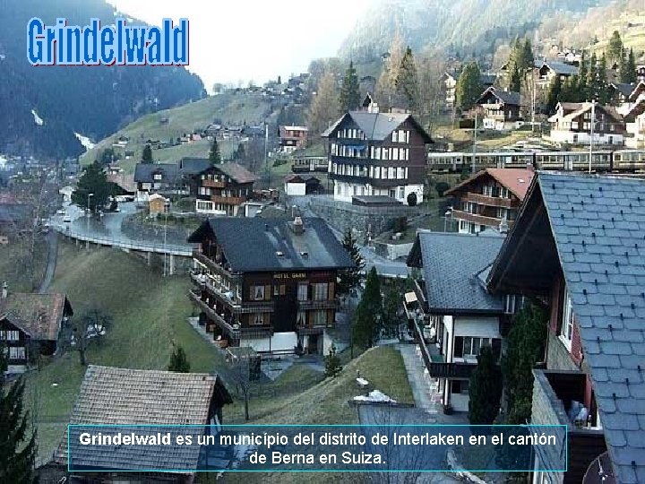 Grindelwald es un município del distrito de Interlaken en el cantón de Berna en