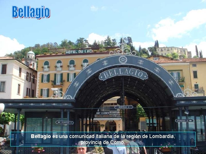 Bellagio es una comunidad italiana de la región de Lombardia, província de Como. 