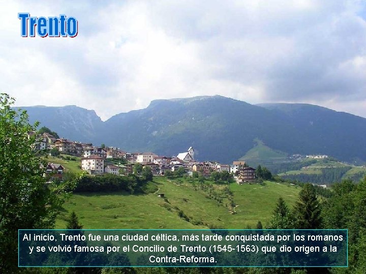 Al inicio, Trento fue una ciudad céltica, más tarde conquistada por los romanos y