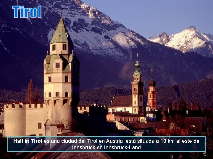 Hall in Tirol es una ciudad del Tirol en Austria, está situada a 10
