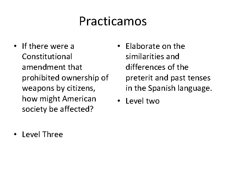 Practicamos • If there were a • Elaborate on the Constitutional similarities and amendment
