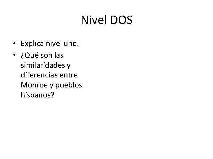 Nivel DOS • Explica nivel uno. • ¿Qué son las similaridades y diferencias entre