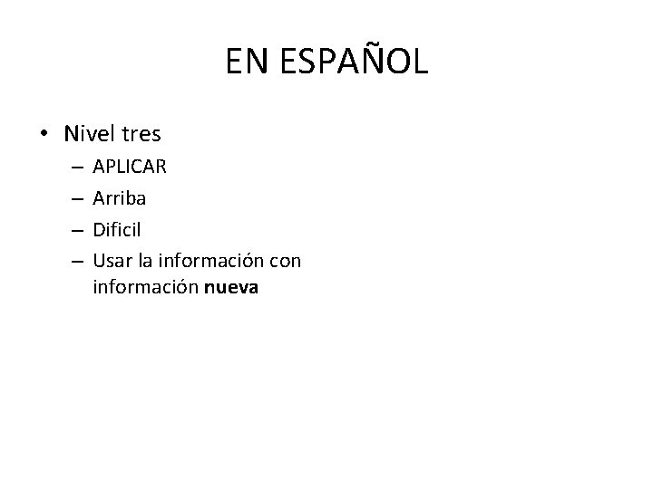 EN ESPAÑOL • Nivel tres – – APLICAR Arriba Dificil Usar la información con