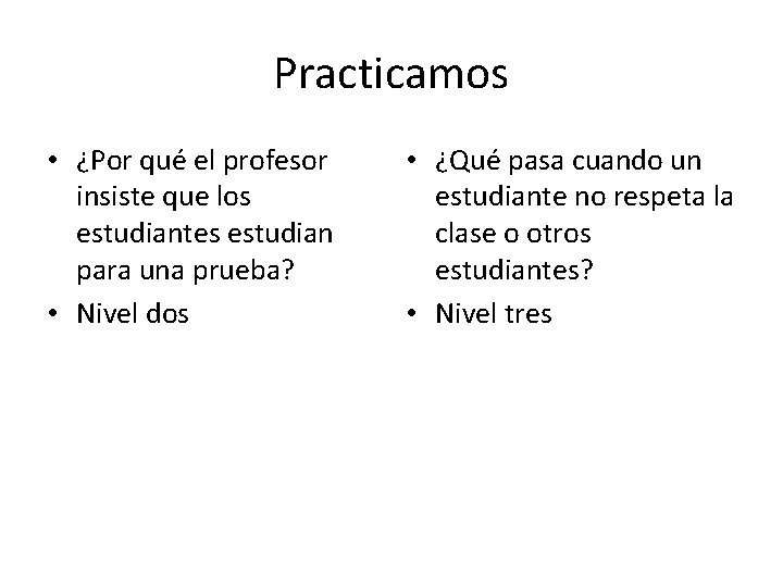 Practicamos • ¿Por qué el profesor insiste que los estudiantes estudian para una prueba?