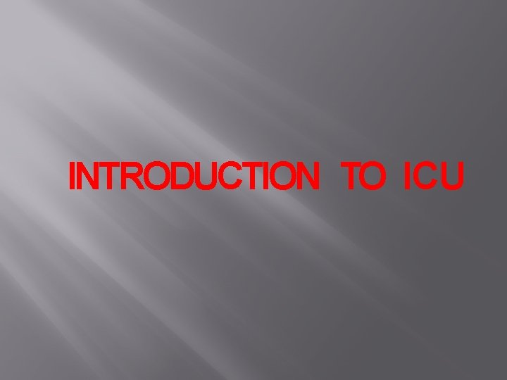 INTRODUCTION TO ICU 