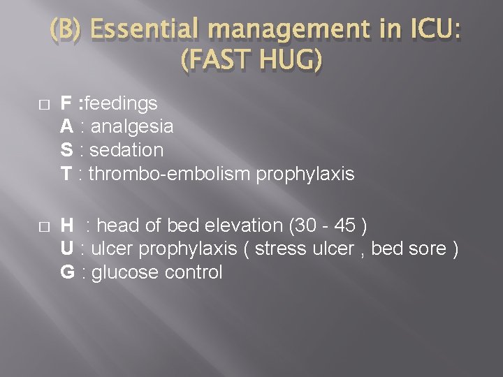 (B) Essential management in ICU: (FAST HUG) � F : feedings A : analgesia