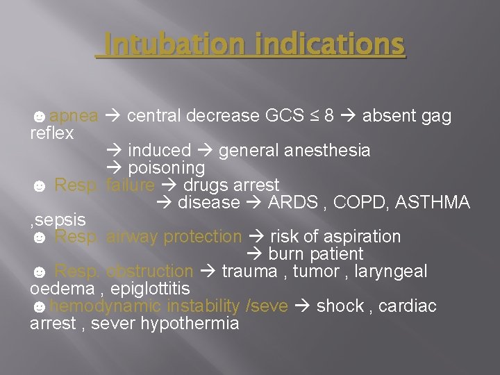 Intubation indications ☻apnea central decrease GCS ≤ 8 absent gag reflex induced general anesthesia