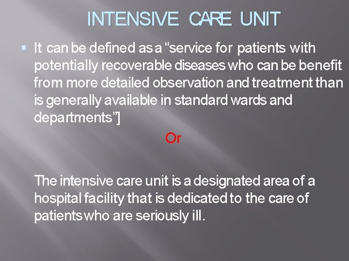 INTENSIVE CARE UNIT It can be defined as a “service for patients with potentially