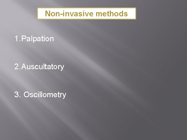 Non-invasive methods 1. Palpation 2. Auscultatory 3. Oscillometry 