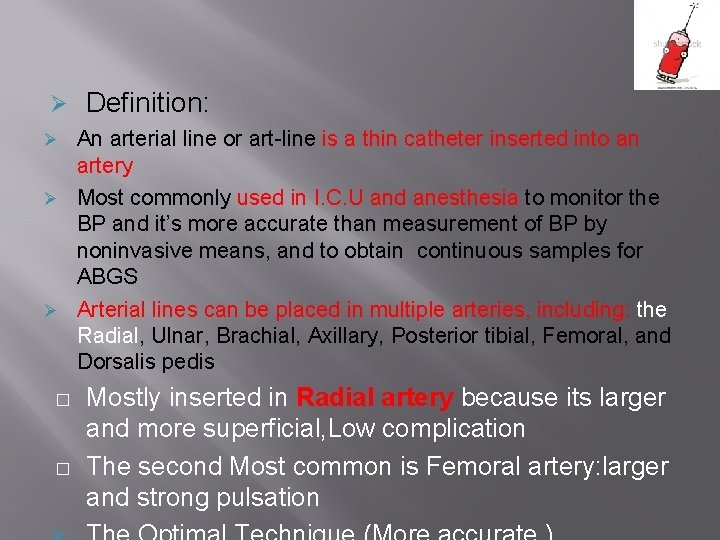 Ø Definition: An arterial line or art-line is a thin catheter inserted into an