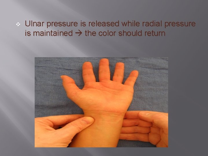 v Ulnar pressure is released while radial pressure is maintained the color should return