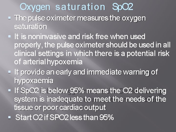 Oxygen saturatio n Sp. O 2 The pulse oximeter measures the oxygen saturation It