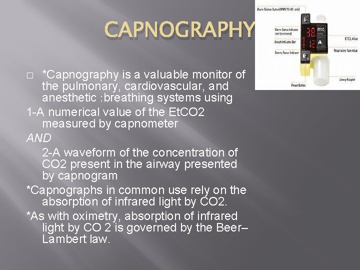 CAPNOGRAPHY *Capnography is a valuable monitor of the pulmonary, cardiovascular, and anesthetic : breathing