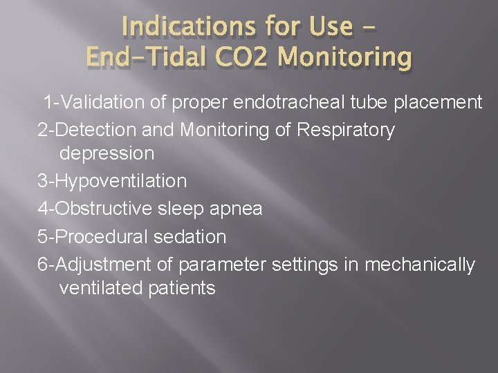 Indications for Use End-Tidal CO 2 Monitoring 1 -Validation of proper endotracheal tube placement