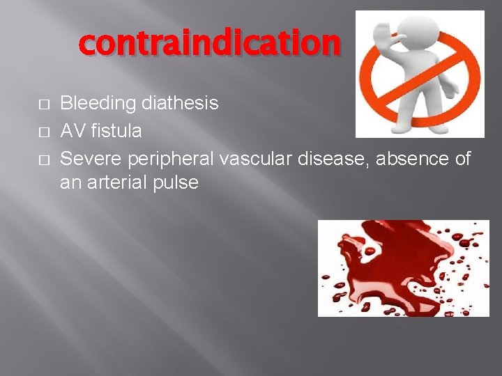 contraindication � � � Bleeding diathesis AV fistula Severe peripheral vascular disease, absence of