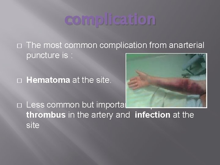complication � The most common complication from anarterial puncture is : � Hematoma at