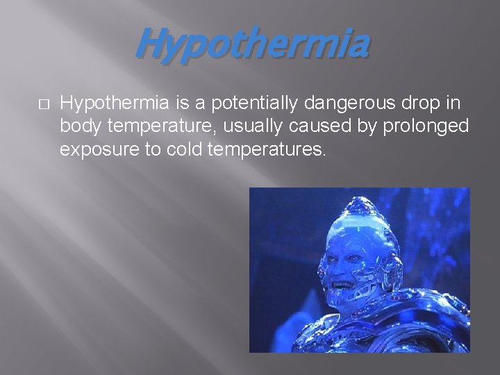 Hypothermia � Hypothermia is a potentially dangerous drop in body temperature, usually caused by