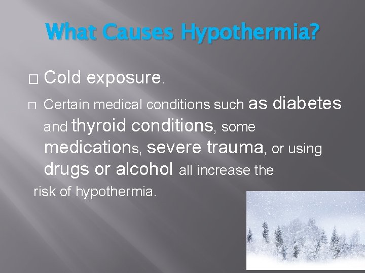 What Causes Hypothermia? � Cold exposure. � Certain medical conditions such as and thyroid