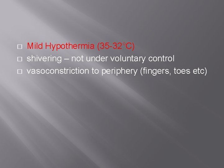 � � � Mild Hypothermia (35 -32°C) shivering – not under voluntary control vasoconstriction