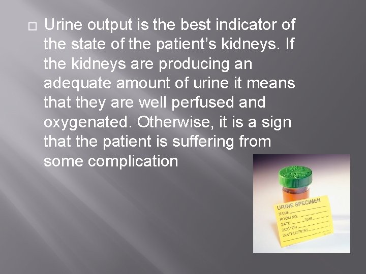 � Urine output is the best indicator of the state of the patient’s kidneys.