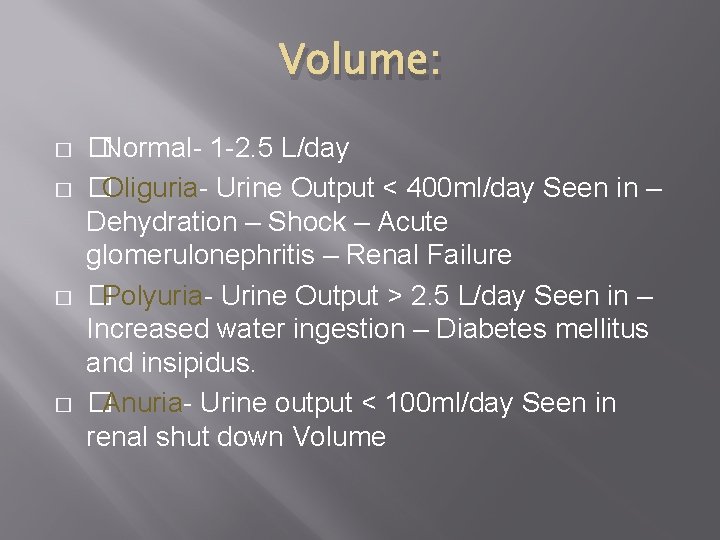 Volume: � � �Normal- 1 -2. 5 L/day �Oliguria- Urine Output < 400 ml/day