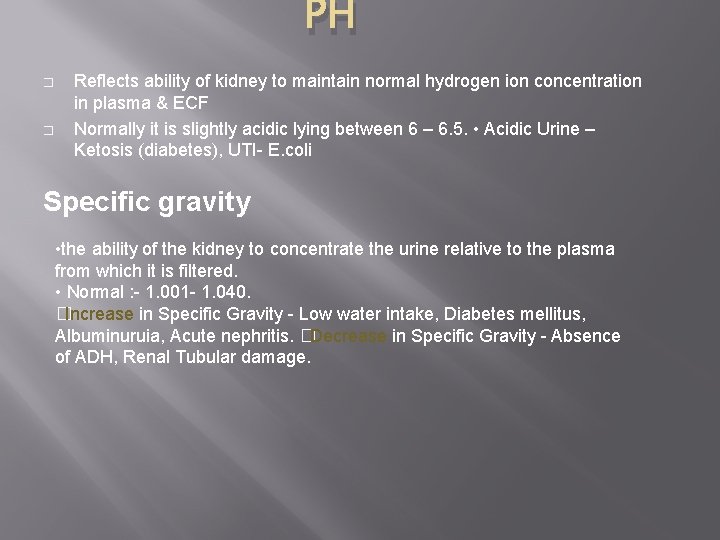 PH � � Reflects ability of kidney to maintain normal hydrogen ion concentration in