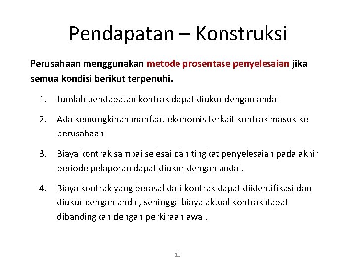 Pendapatan – Konstruksi Perusahaan menggunakan metode prosentase penyelesaian jika semua kondisi berikut terpenuhi. 1.