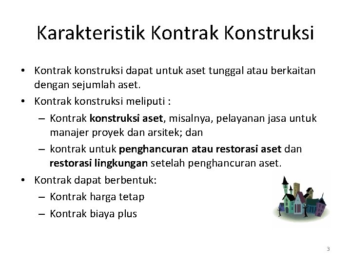 Karakteristik Kontrak Konstruksi • Kontrak konstruksi dapat untuk aset tunggal atau berkaitan dengan sejumlah