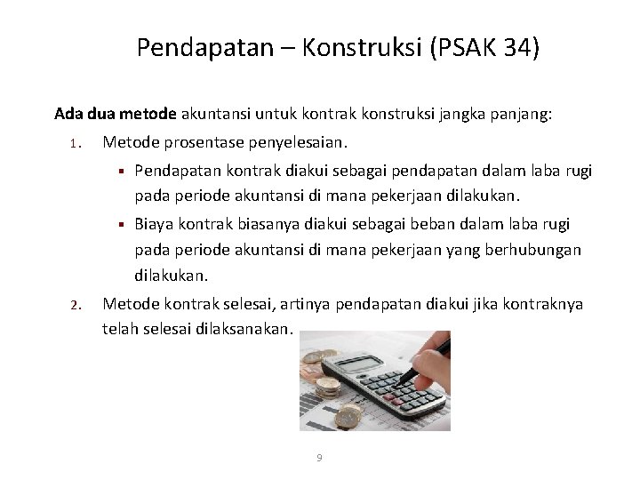Pendapatan – Konstruksi (PSAK 34) Ada dua metode akuntansi untuk kontrak konstruksi jangka panjang: