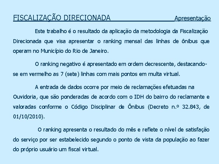 FISCALIZAÇÃO DIRECIONADA Apresentação Este trabalho é o resultado da aplicação da metodologia da Fiscalização