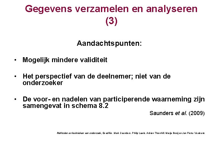 Gegevens verzamelen en analyseren (3) Aandachtspunten: • Mogelijk mindere validiteit • Het perspectief van